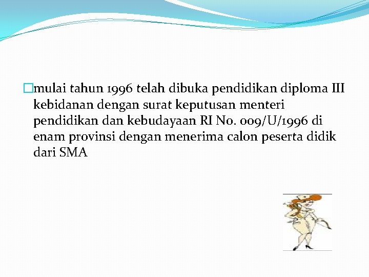 �mulai tahun 1996 telah dibuka pendidikan diploma III kebidanan dengan surat keputusan menteri pendidikan