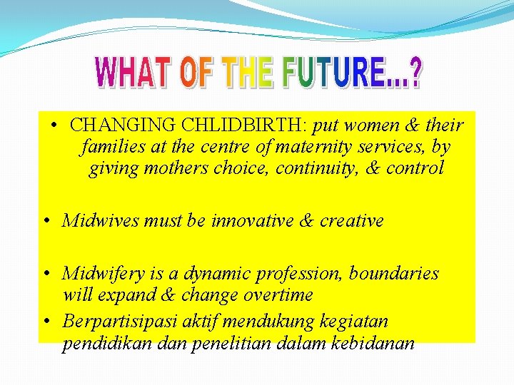  • CHANGING CHLIDBIRTH: put women & their families at the centre of maternity