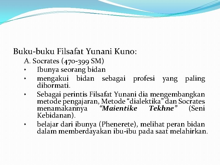 Buku-buku Filsafat Yunani Kuno: A. Socrates (470 -399 SM) • Ibunya seorang bidan •