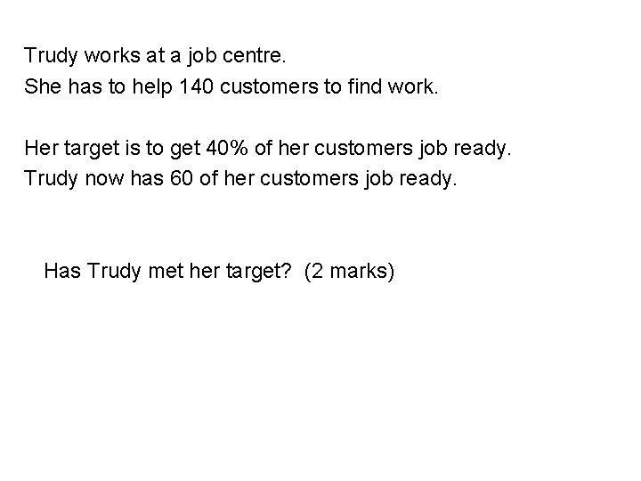 Trudy works at a job centre. She has to help 140 customers to find