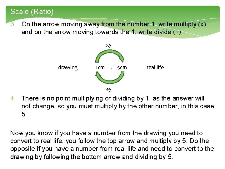 Scale (Ratio) 3. On the arrow moving away from the number 1, write multiply