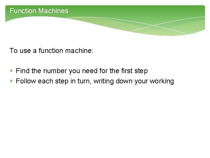 Function Machines To use a function machine: § Find the number you need for