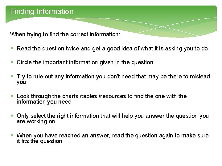 Finding Information When trying to find the correct information: § Read the question twice