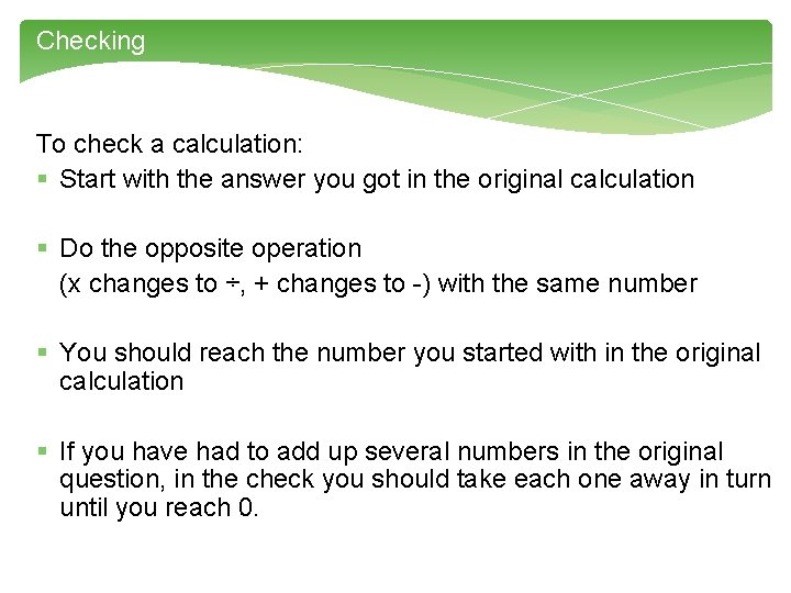Checking To check a calculation: § Start with the answer you got in the