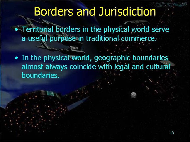 Borders and Jurisdiction • Territorial borders in the physical world serve a useful purpose