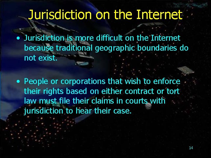 Jurisdiction on the Internet • Jurisdiction is more difficult on the Internet because traditional