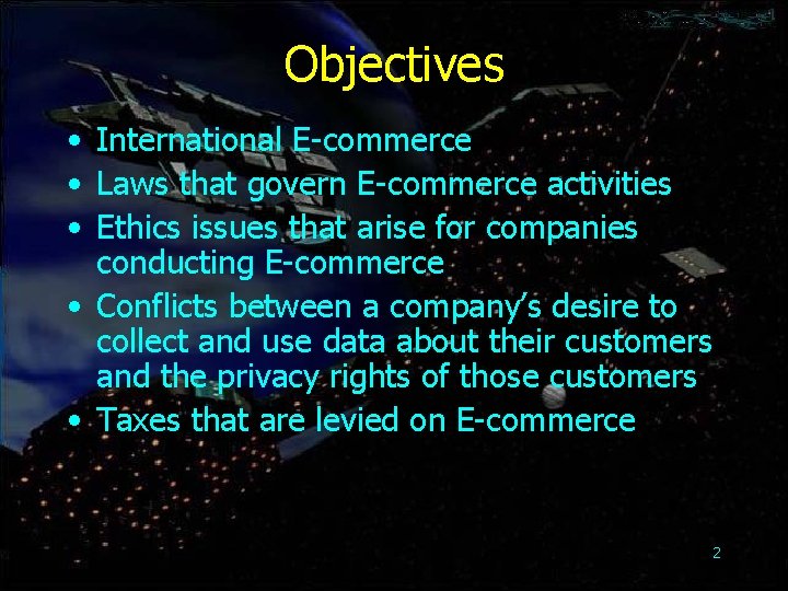 Objectives • International E-commerce • Laws that govern E-commerce activities • Ethics issues that