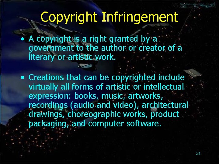 Copyright Infringement • A copyright is a right granted by a government to the