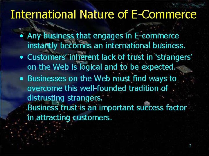 International Nature of E-Commerce • Any business that engages in E-commerce instantly becomes an