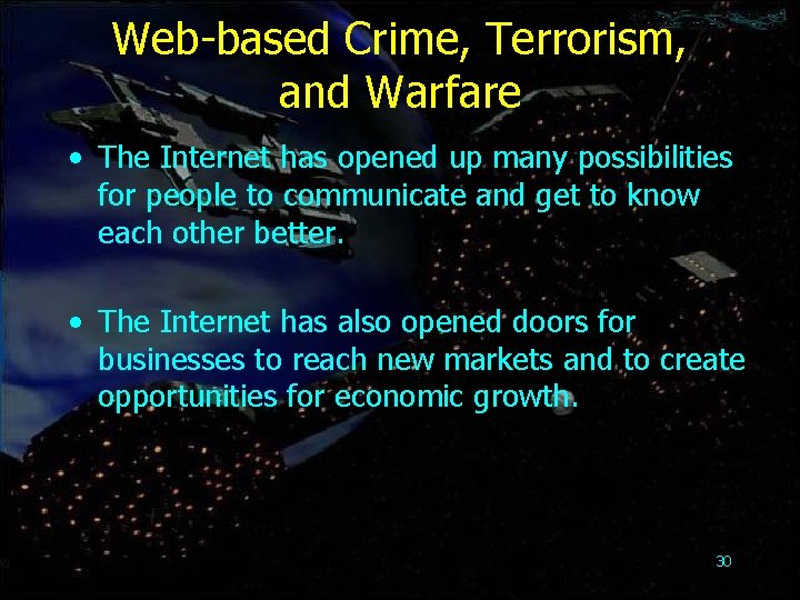 Web-based Crime, Terrorism, and Warfare • The Internet has opened up many possibilities for