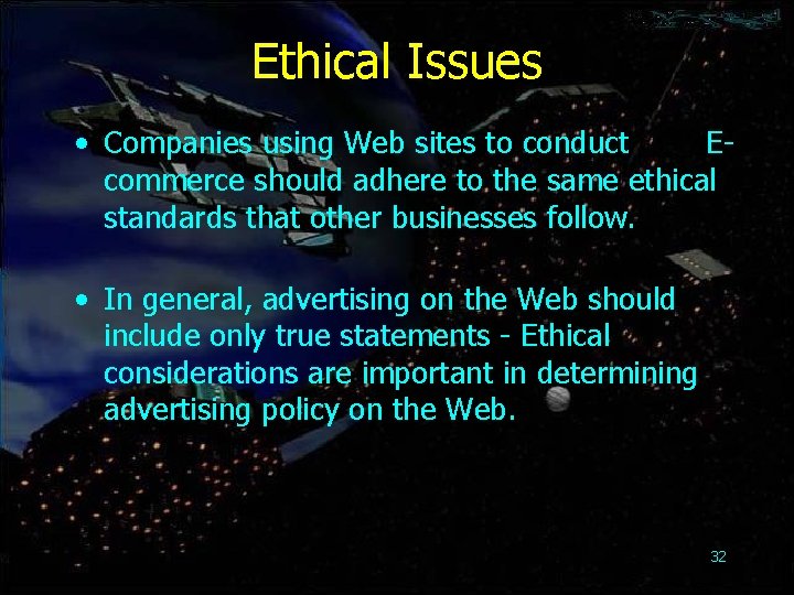 Ethical Issues • Companies using Web sites to conduct Ecommerce should adhere to the