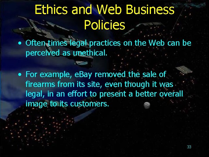 Ethics and Web Business Policies • Often times legal practices on the Web can