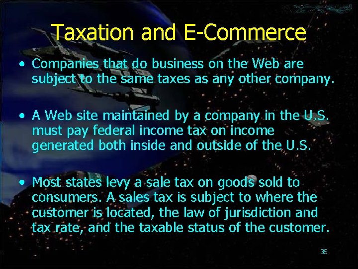 Taxation and E-Commerce • Companies that do business on the Web are subject to