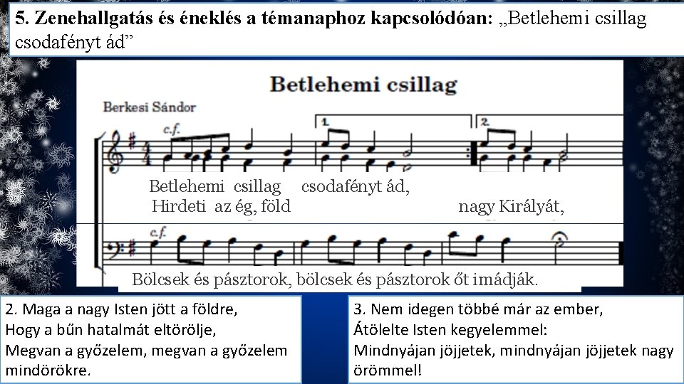 5. Zenehallgatás és éneklés a témanaphoz kapcsolódóan: „Betlehemi csillag csodafényt ád” Betlehemi csillag csodafényt