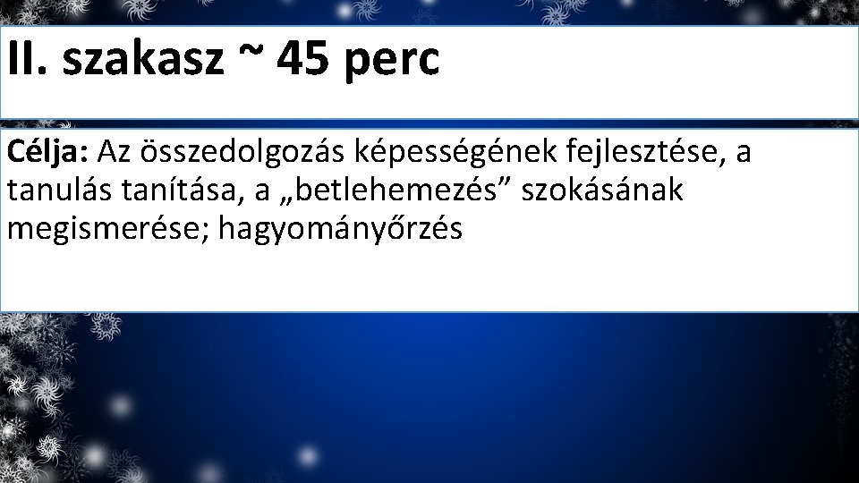 II. szakasz ~ 45 perc Célja: Az összedolgozás képességének fejlesztése, a tanulás tanítása, a