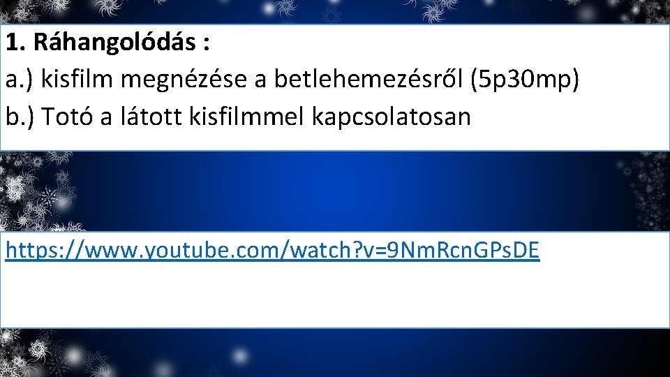 1. Ráhangolódás : a. ) kisfilm megnézése a betlehemezésről (5 p 30 mp) b.