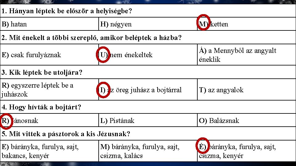1. Hányan léptek be először a helyiségbe? B) hatan H) négyen M) ketten 2.