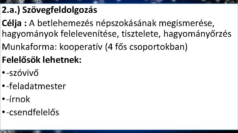 2. a. ) Szövegfeldolgozás Célja : A betlehemezés népszokásának megismerése, hagyományok felelevenítése, tisztelete, hagyományőrzés