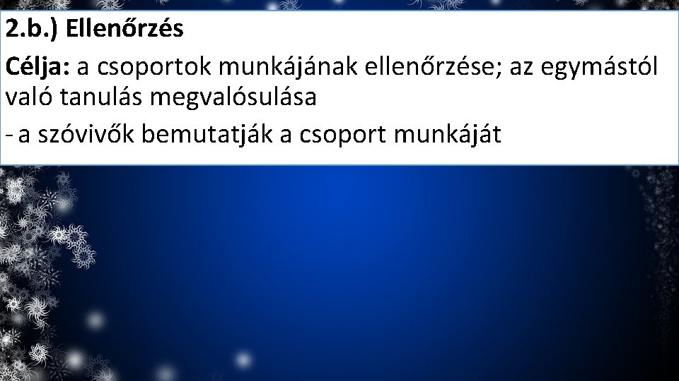 2. b. ) Ellenőrzés Célja: a csoportok munkájának ellenőrzése; az egymástól való tanulás megvalósulása