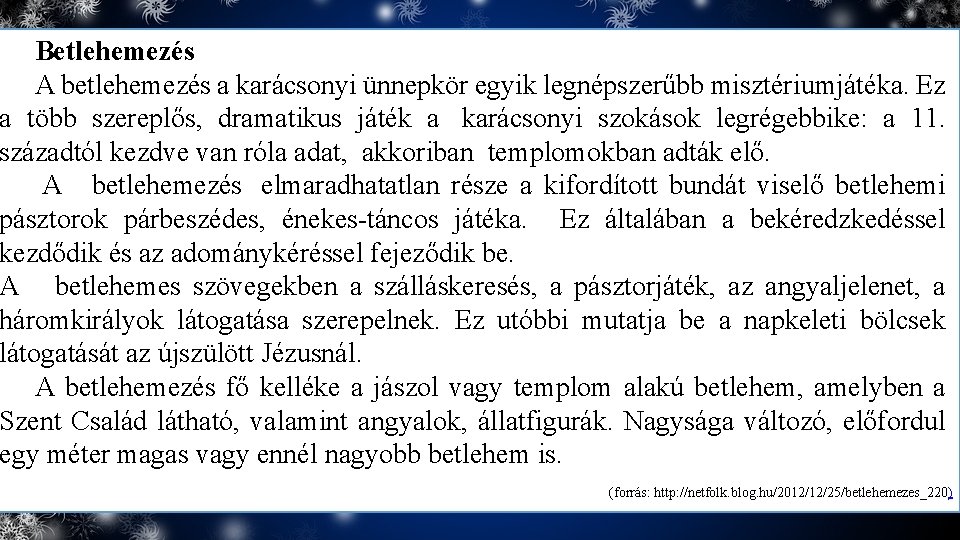 Betlehemezés A betlehemezés a karácsonyi ünnepkör egyik legnépszerűbb misztériumjátéka. Ez a több szereplős, dramatikus