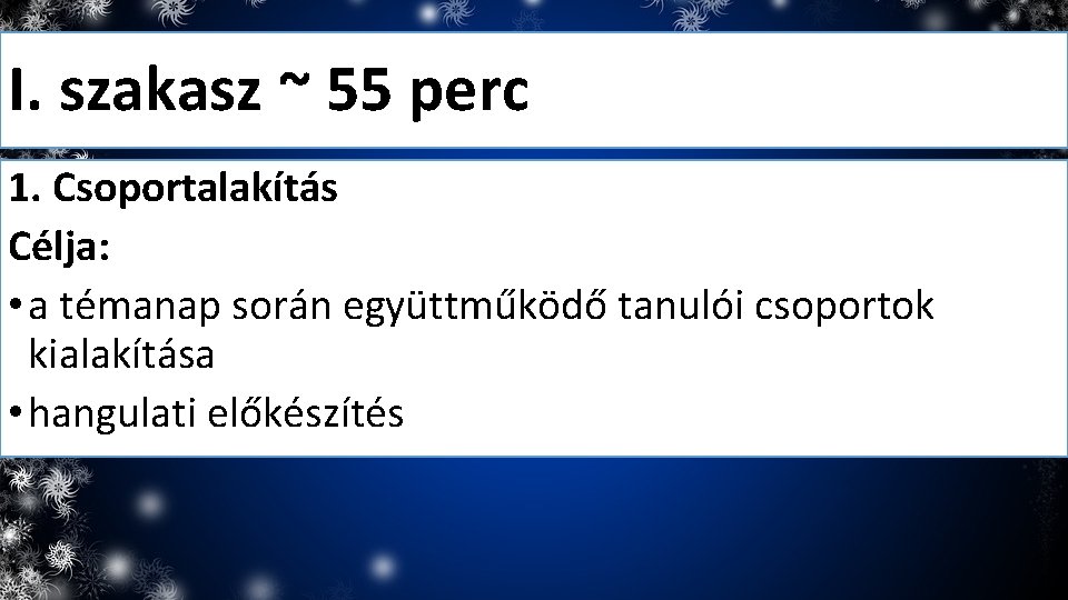 I. szakasz ~ 55 perc 1. Csoportalakítás Célja: • a témanap során együttműködő tanulói