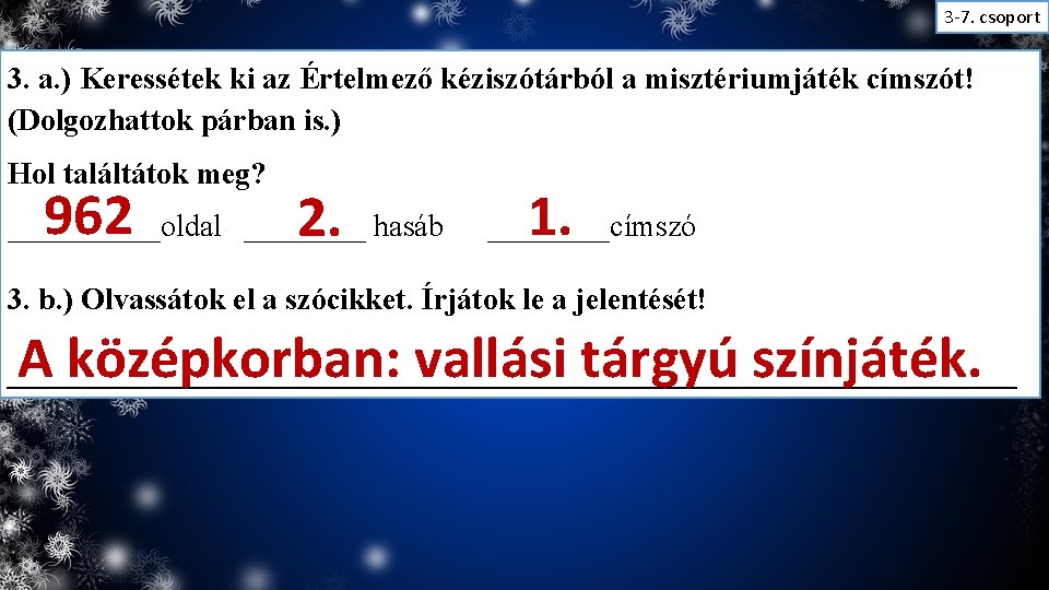 3 -7. csoport 3. a. ) Keressétek ki az Értelmező kéziszótárból a misztériumjáték címszót!
