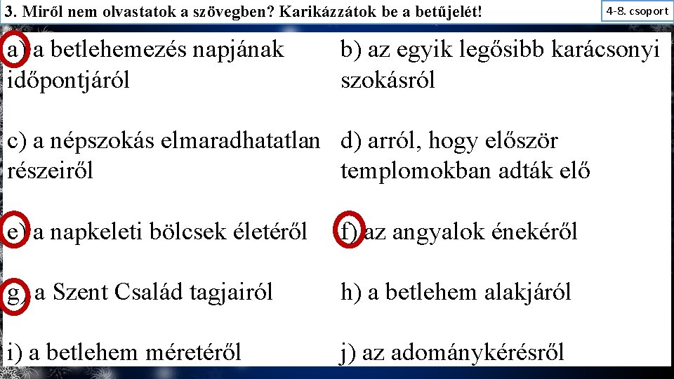 3. Miről nem olvastatok a szövegben? Karikázzátok be a betűjelét! a) a betlehemezés napjának
