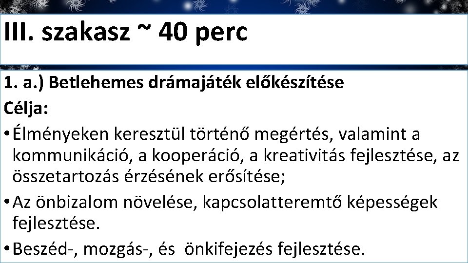III. szakasz ~ 40 perc 1. a. ) Betlehemes drámajáték előkészítése Célja: • Élményeken