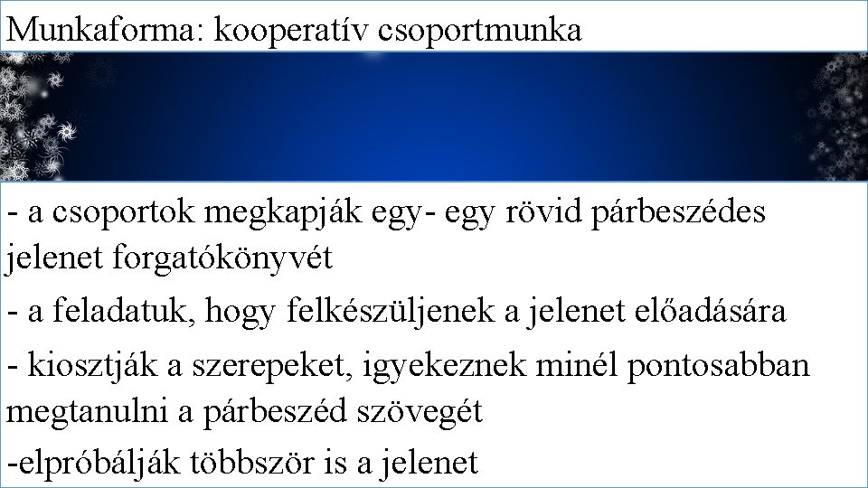 Munkaforma: kooperatív csoportmunka - a csoportok megkapják egy- egy rövid párbeszédes jelenet forgatókönyvét -