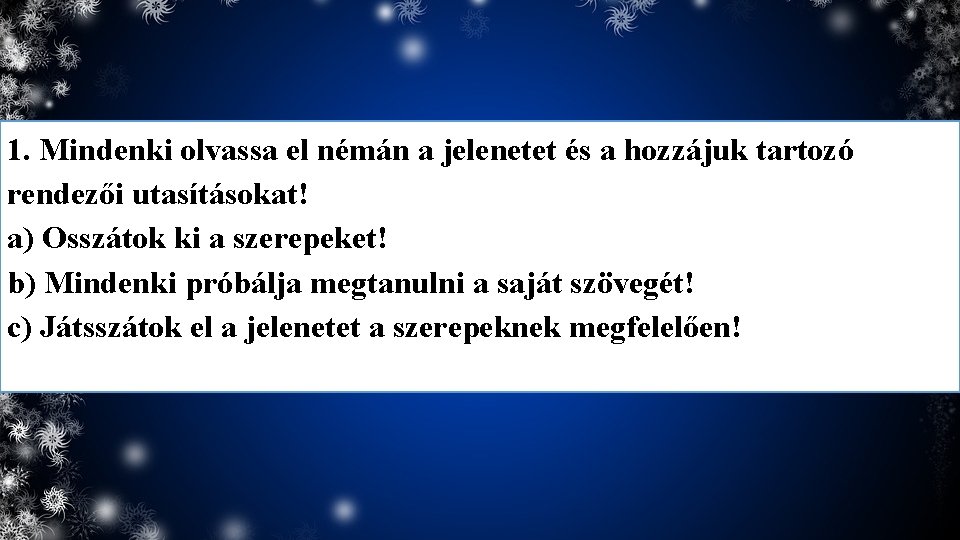 1. Mindenki olvassa el némán a jelenetet és a hozzájuk tartozó rendezői utasításokat! a)