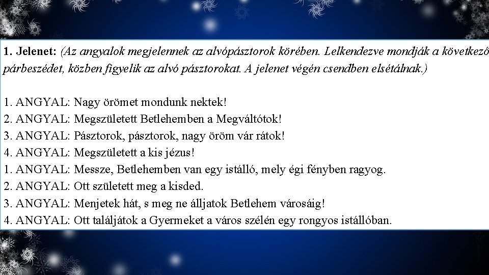 1. Jelenet: (Az angyalok megjelennek az alvópásztorok körében. Lelkendezve mondják a következő párbeszédet, közben
