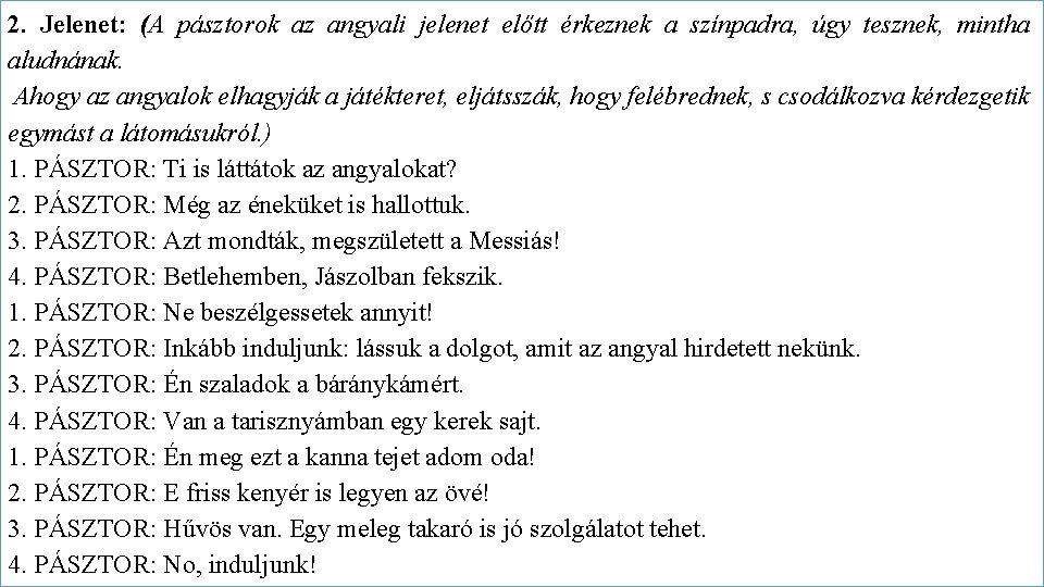 2. Jelenet: (A pásztorok az angyali jelenet előtt érkeznek a színpadra, úgy tesznek, mintha