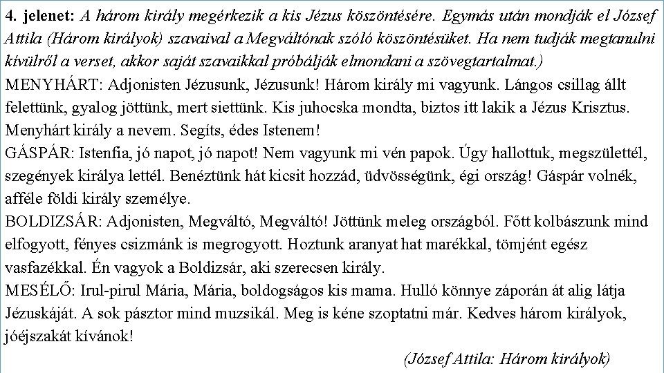 4. jelenet: A három király megérkezik a kis Jézus köszöntésére. Egymás után mondják el