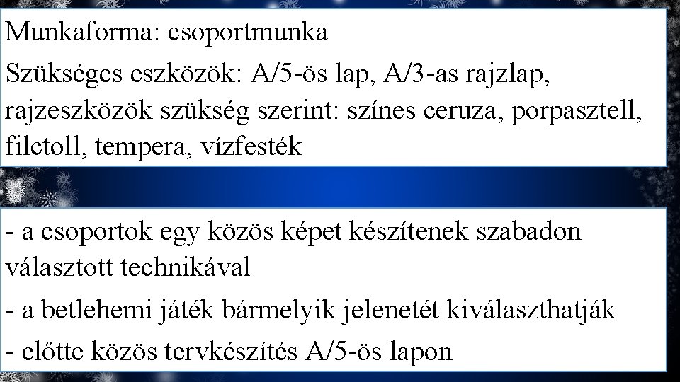 Munkaforma: csoportmunka Szükséges eszközök: A/5 -ös lap, A/3 -as rajzlap, rajzeszközök szükség szerint: színes
