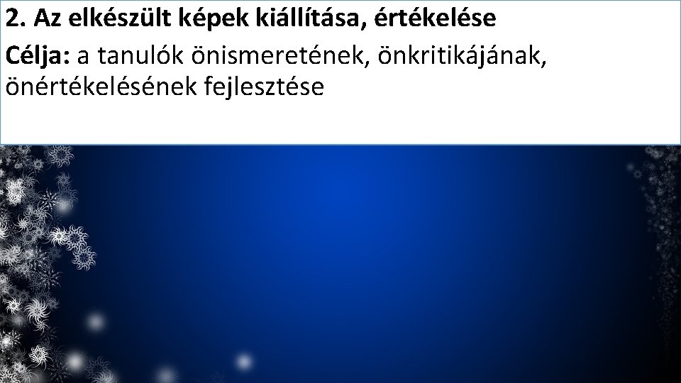 2. Az elkészült képek kiállítása, értékelése Célja: a tanulók önismeretének, önkritikájának, önértékelésének fejlesztése 