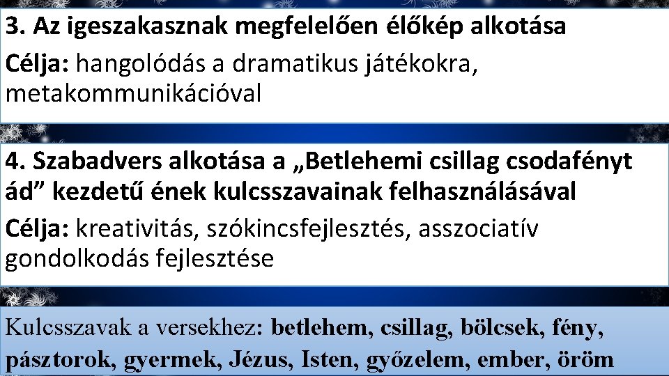 3. Az igeszakasznak megfelelően élőkép alkotása Célja: hangolódás a dramatikus játékokra, metakommunikációval 4. Szabadvers