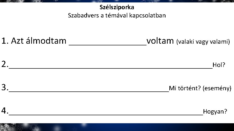 Szélsziporka Szabadvers a témával kapcsolatban 1. Azt álmodtam ________voltam (valaki vagy valami) 2. _____________________Hol?