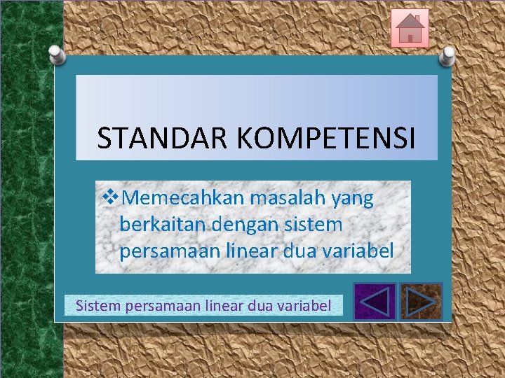 STANDAR KOMPETENSI v. Memecahkan masalah yang berkaitan dengan sistem persamaan linear dua variabel Sistem