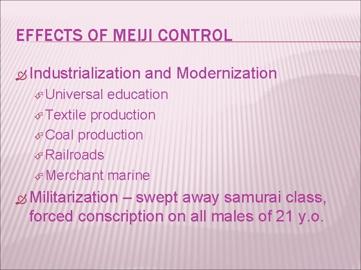 EFFECTS OF MEIJI CONTROL Industrialization and Modernization Universal education Textile production Coal production Railroads