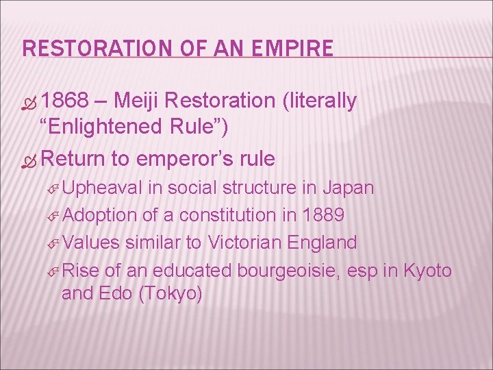 RESTORATION OF AN EMPIRE 1868 – Meiji Restoration (literally “Enlightened Rule”) Return to emperor’s