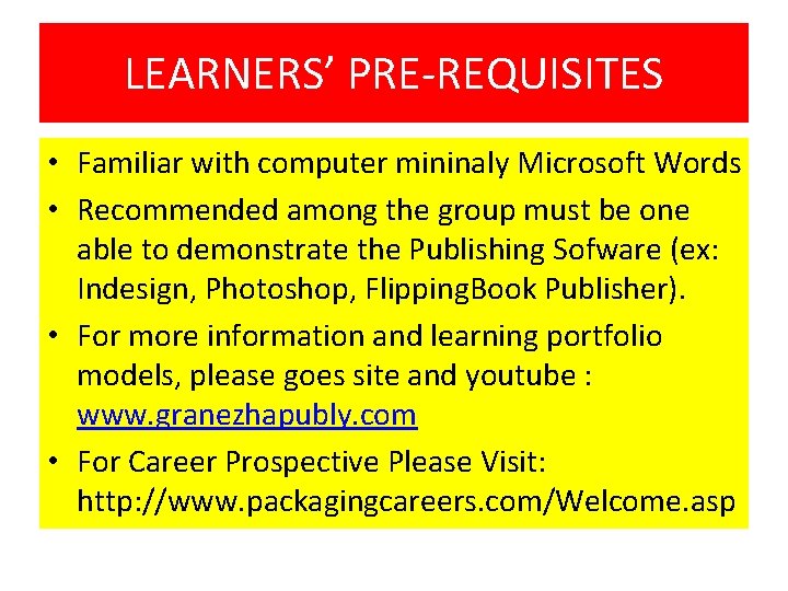 LEARNERS’ PRE-REQUISITES • Familiar with computer mininaly Microsoft Words • Recommended among the group
