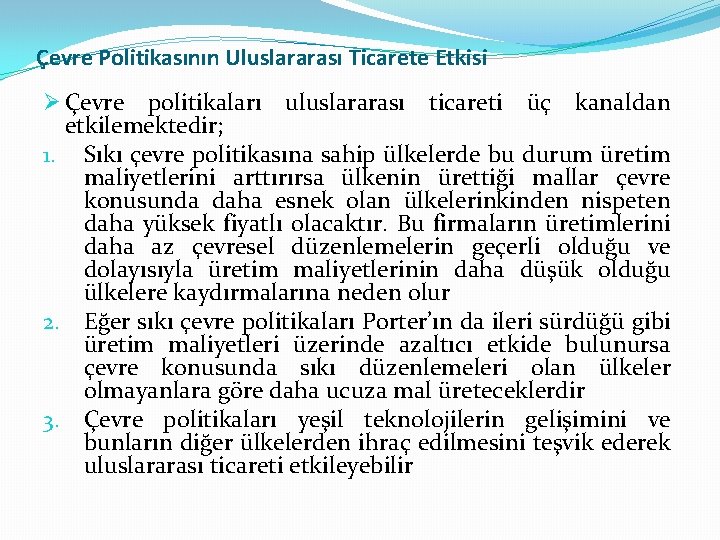 Çevre Politikasının Uluslararası Ticarete Etkisi Ø Çevre politikaları uluslararası ticareti üç kanaldan etkilemektedir; 1.