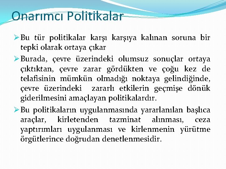 Onarımcı Politikalar Ø Bu tür politikalar karşıya kalınan soruna bir tepki olarak ortaya çıkar