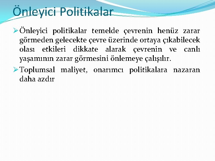 Önleyici Politikalar Ø Önleyici politikalar temelde çevrenin henüz zarar görmeden gelecekte çevre üzerinde ortaya