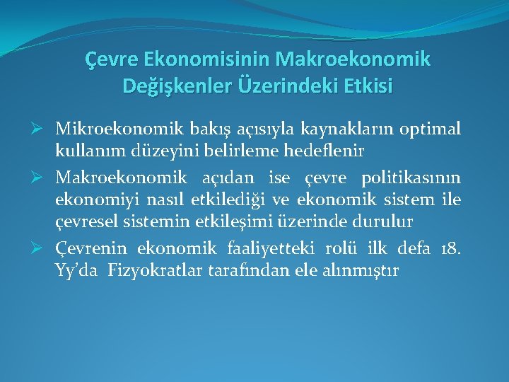 Çevre Ekonomisinin Makroekonomik Değişkenler Üzerindeki Etkisi Ø Mikroekonomik bakış açısıyla kaynakların optimal kullanım düzeyini