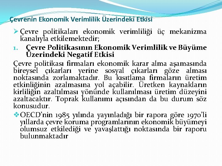 Çevrenin Ekonomik Verimlilik Üzerindeki Etkisi Ø Çevre politikaları ekonomik verimliliği üç mekanizma kanalıyla etkilemektedir;