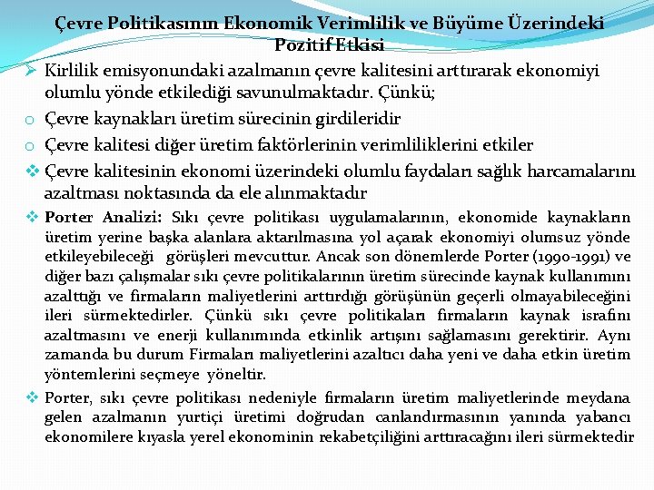 Çevre Politikasının Ekonomik Verimlilik ve Büyüme Üzerindeki Pozitif Etkisi Ø Kirlilik emisyonundaki azalmanın çevre