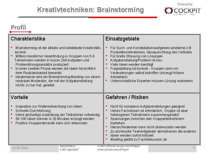 Kreativtechniken: Brainstorming Powered by Profil Charakteristika Einsatzgebiete • • • Brainstorming ist die älteste