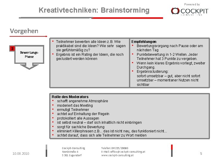 Kreativtechniken: Brainstorming Powered by Vorgehen • 3 Bewertungs. Phase • Teilnehmer bewerten alle Ideen