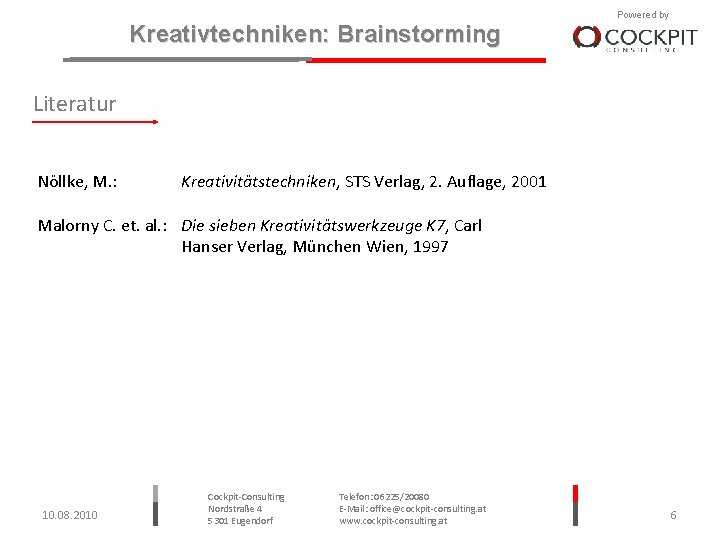 Kreativtechniken: Brainstorming Powered by Literatur Nöllke, M. : Kreativitätstechniken, STS Verlag, 2. Auflage, 2001